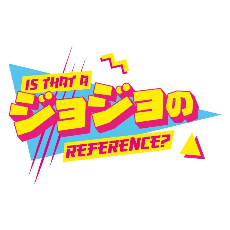 Is that a JoJo reference Jojo's Bizarre Adventure