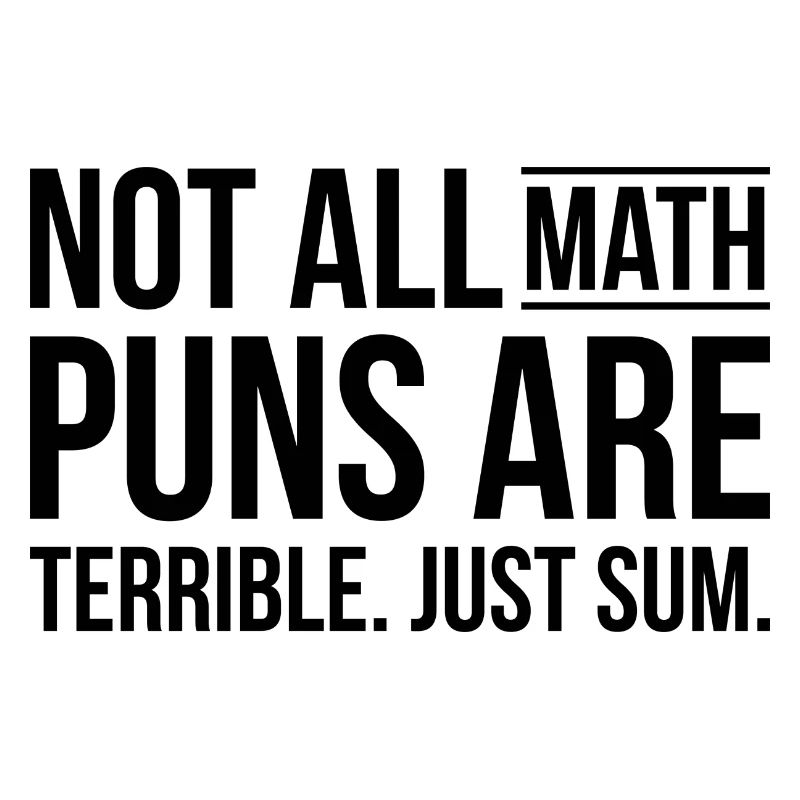 Math puns are terrible sum Schule Geschenk