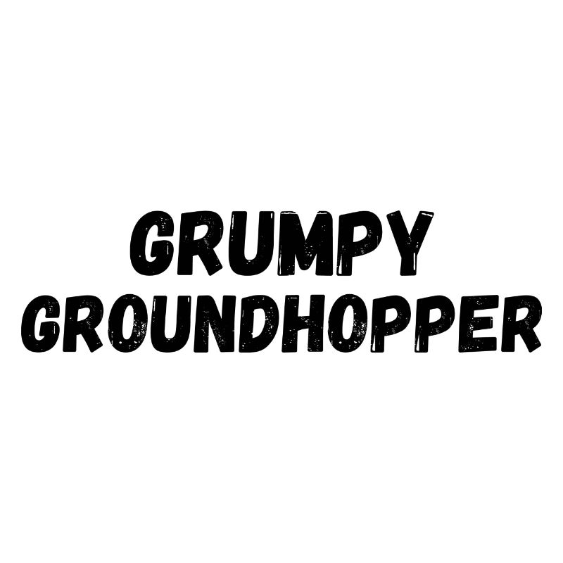 GRUMPY GROUNDHOPPER