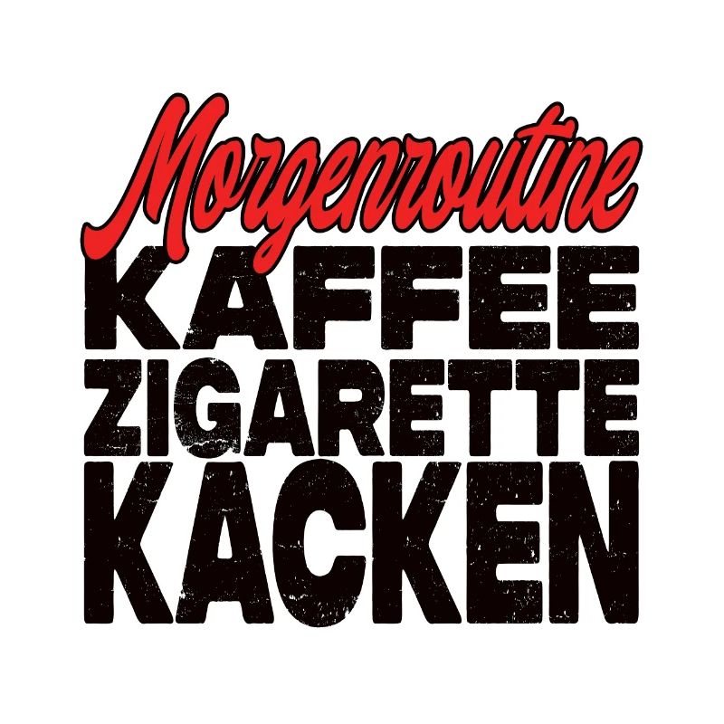 Kaffee Zigarette Kacken - Lustiger Spruch