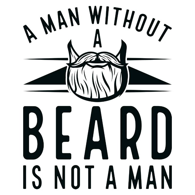 A Man Without A Beard Is Not A Man