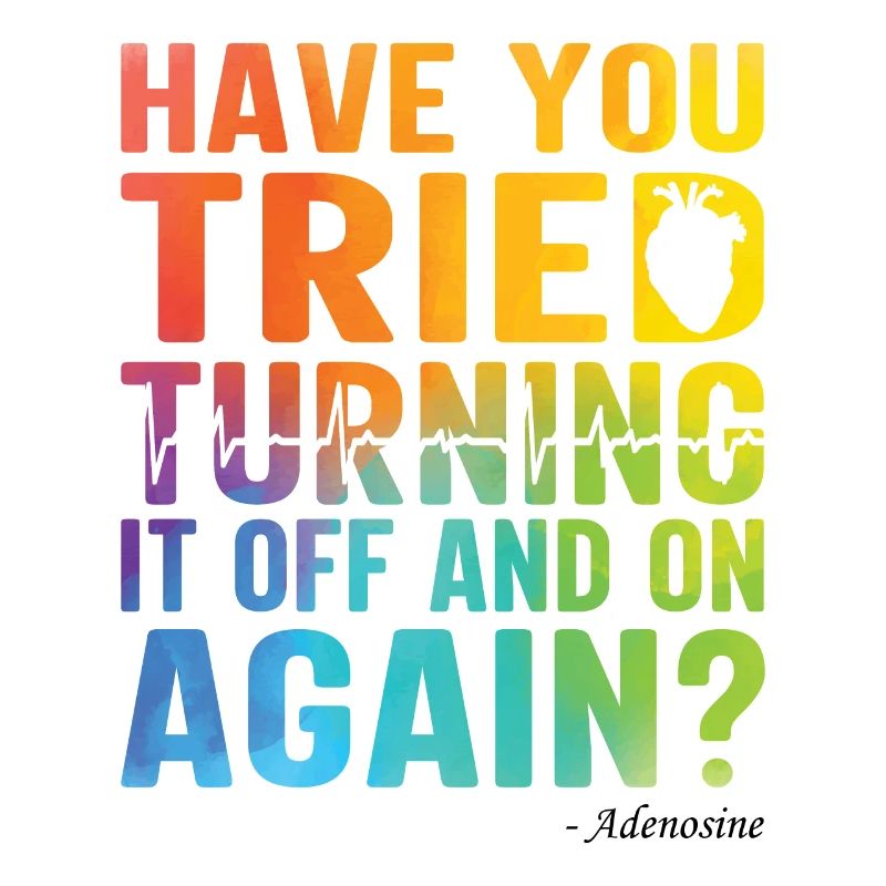 Have you tried to turn on again - adenosine