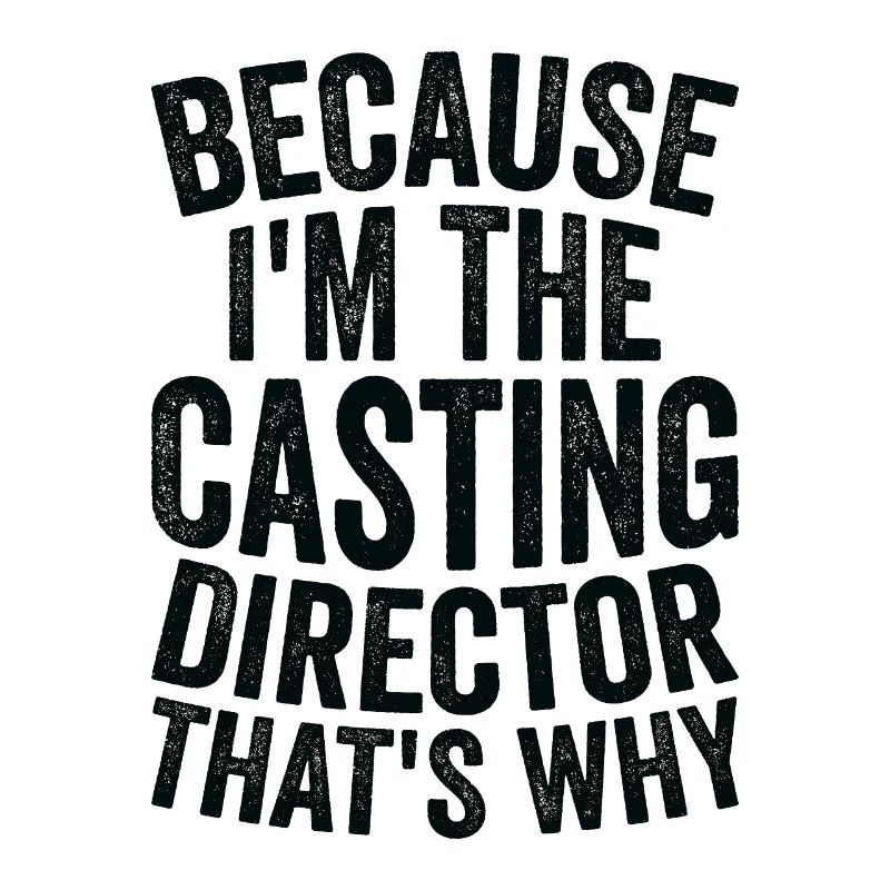 Parce que je suis le directeur de casting