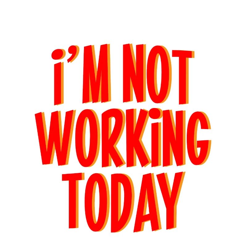 I'm Not Working Today 3