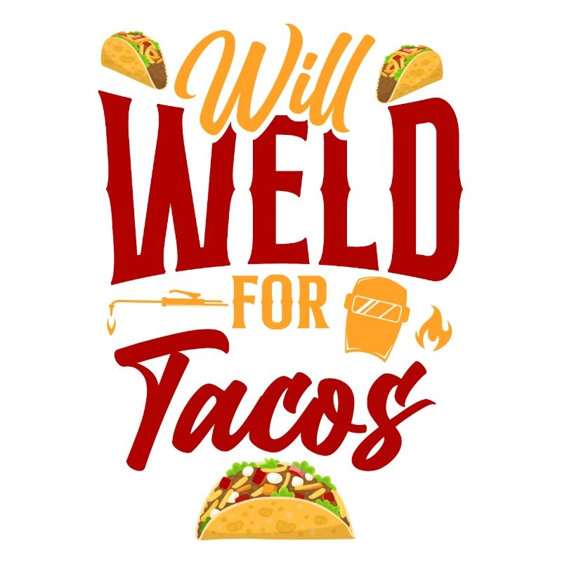 Welder Welding Taco Will Weld For