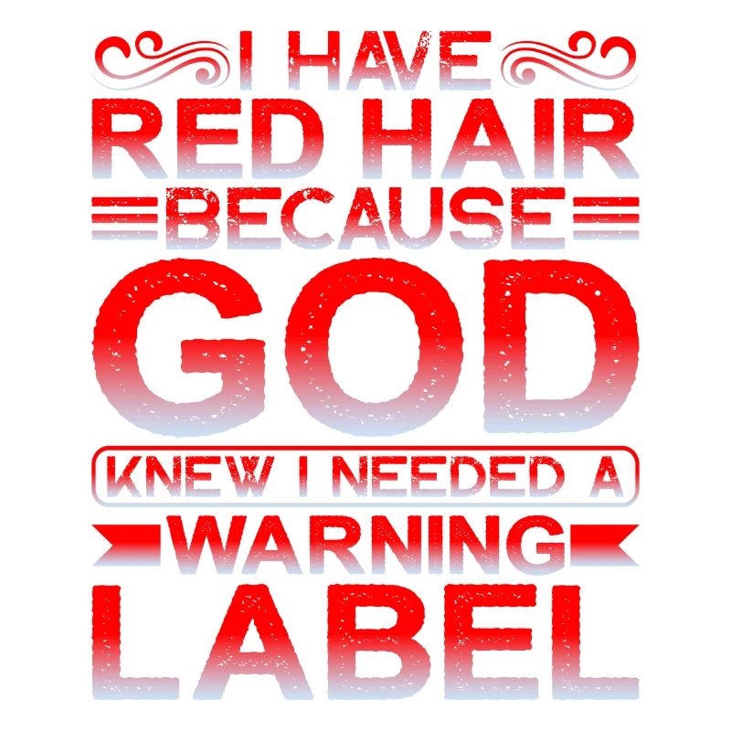 J’ai les cheveux roux Dieu savait que j’avais besoin d’une étiquette d’avertissement1