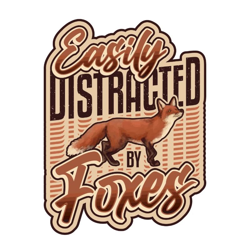 Easily distracted by foxes.