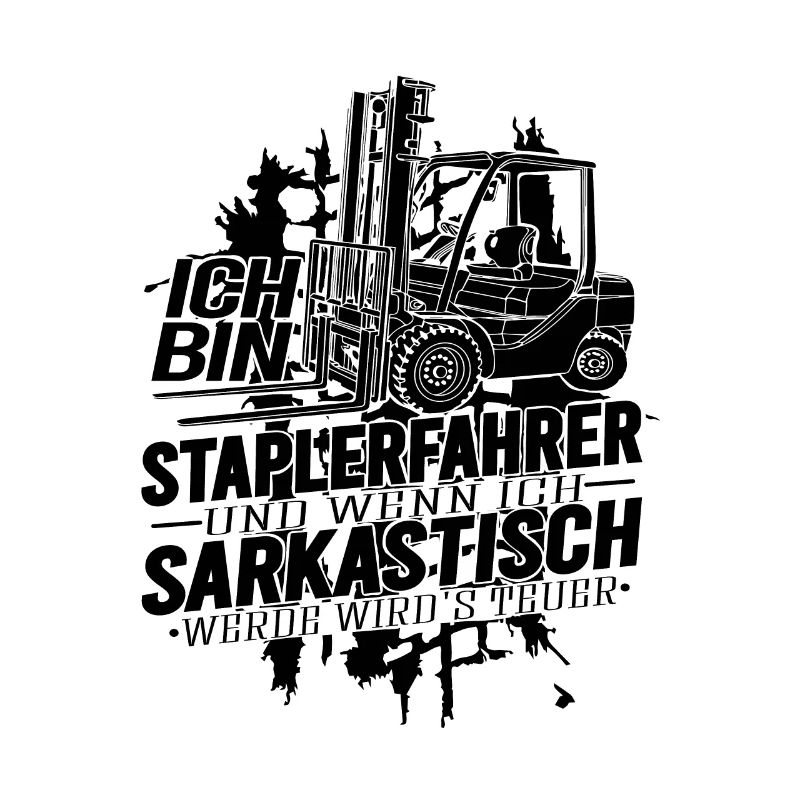 Ich bin Staplerfahrer wenn ich sarkastisch werde