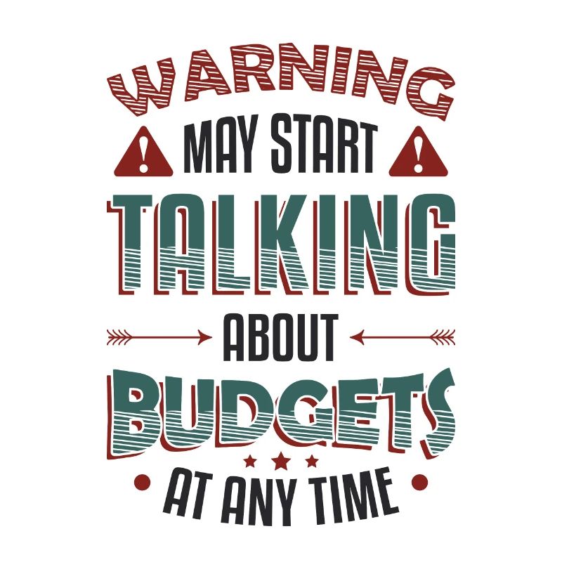Warning, may start talking about budgets.