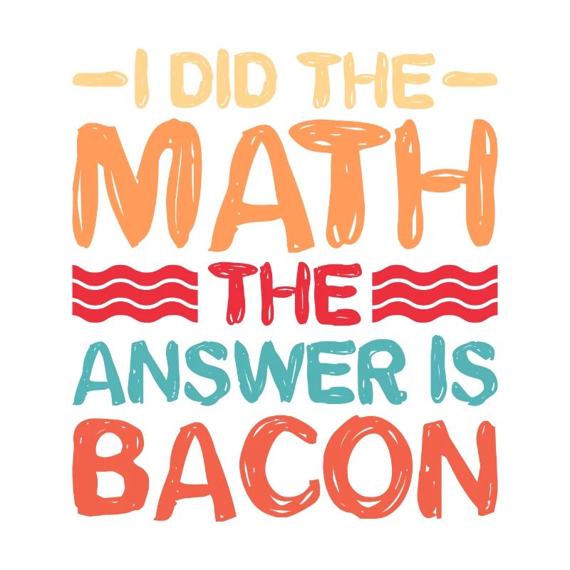 I did the math, the answer is bacon 5