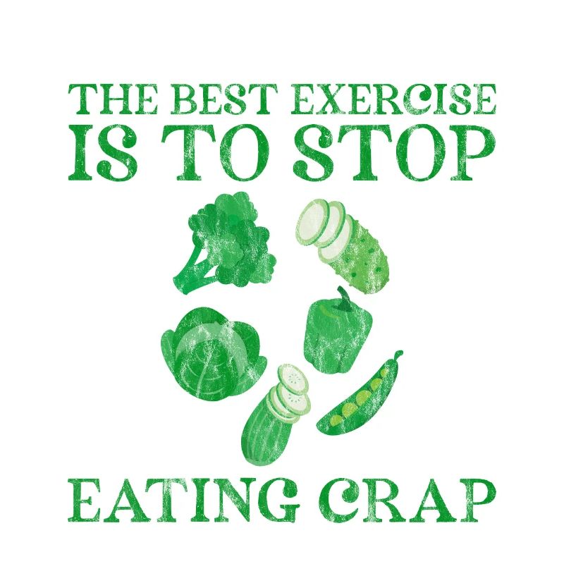 The Best Exercise Is To Stop Eating Crap 3