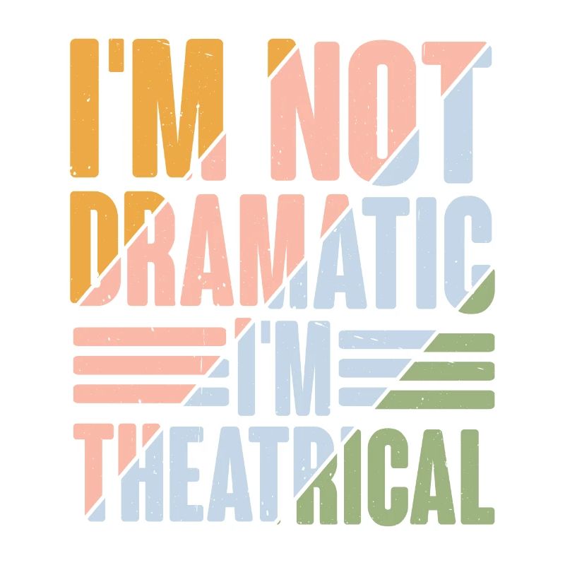 I'm Not Dramatic, I'm Theatrical 9