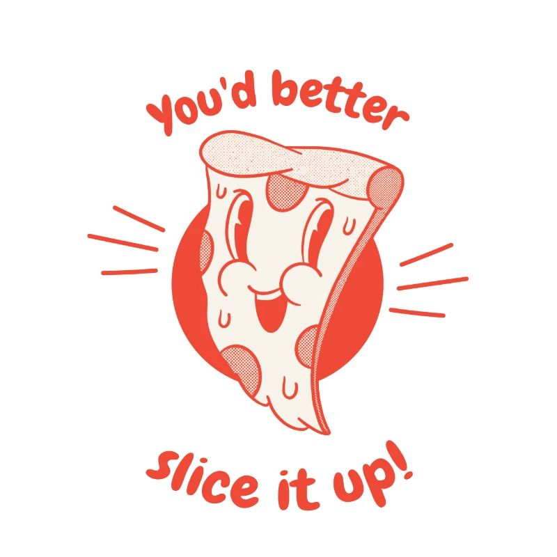 You'd Better Slice It Up! Retro Funny Pizza Lover