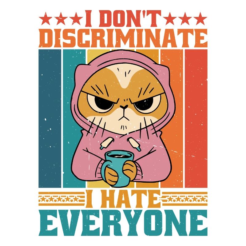 I Don't Discriminate I Hate Everyone 16