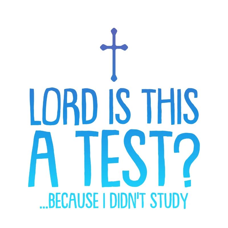 Lord Is This A Test, Because I Didn't Study 4