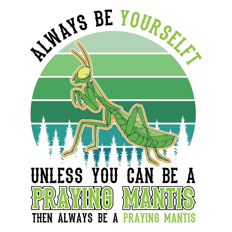 Always be yourself Praying Mantis Gottesanbeterin
