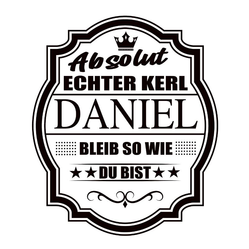 Absolut Echter Kerl Daniel Bleib So Wie Du Bist
