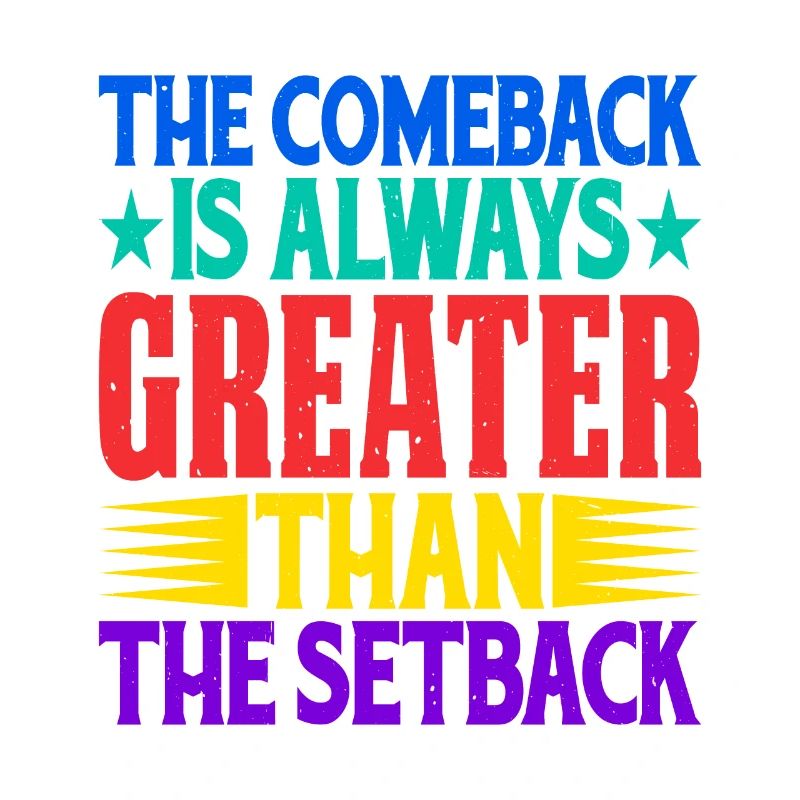 The Comeback Is Always Greater Than The Setback 18