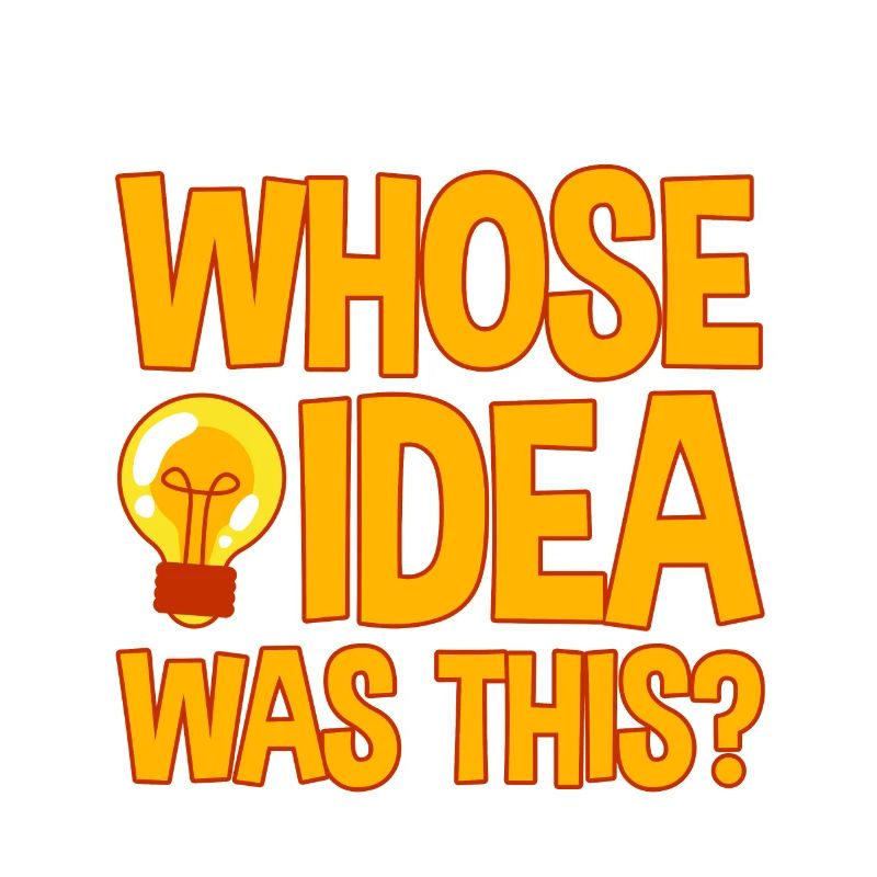 whose idea was this 4