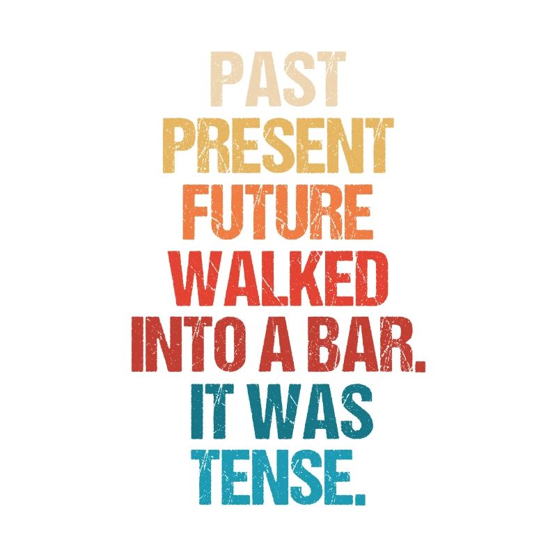 Past Present Future Went To A Bar, It Was