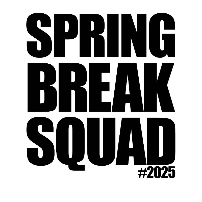 Spring Break Squad #2025 Spring Break 2025