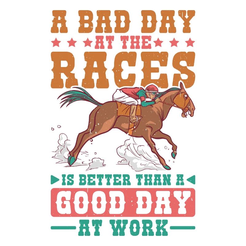 A Bad Day At Races Is Better Than A Day At Work 1