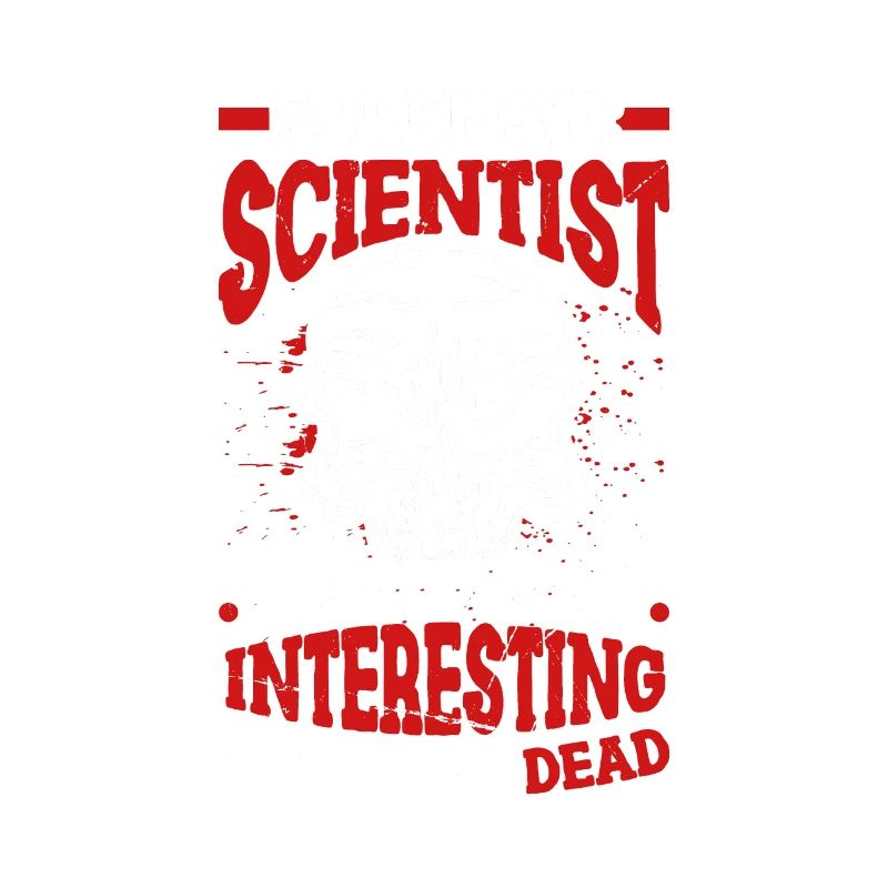 forensic scientist I would find you more interesting,