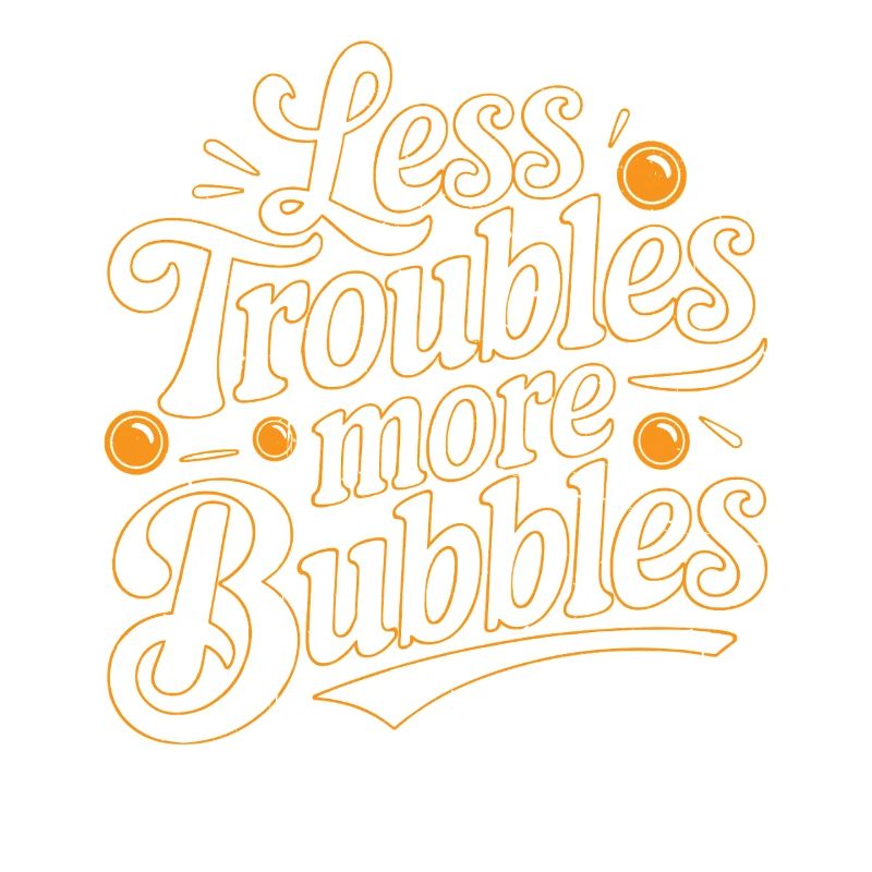 Less Troubles More Bubbles 18