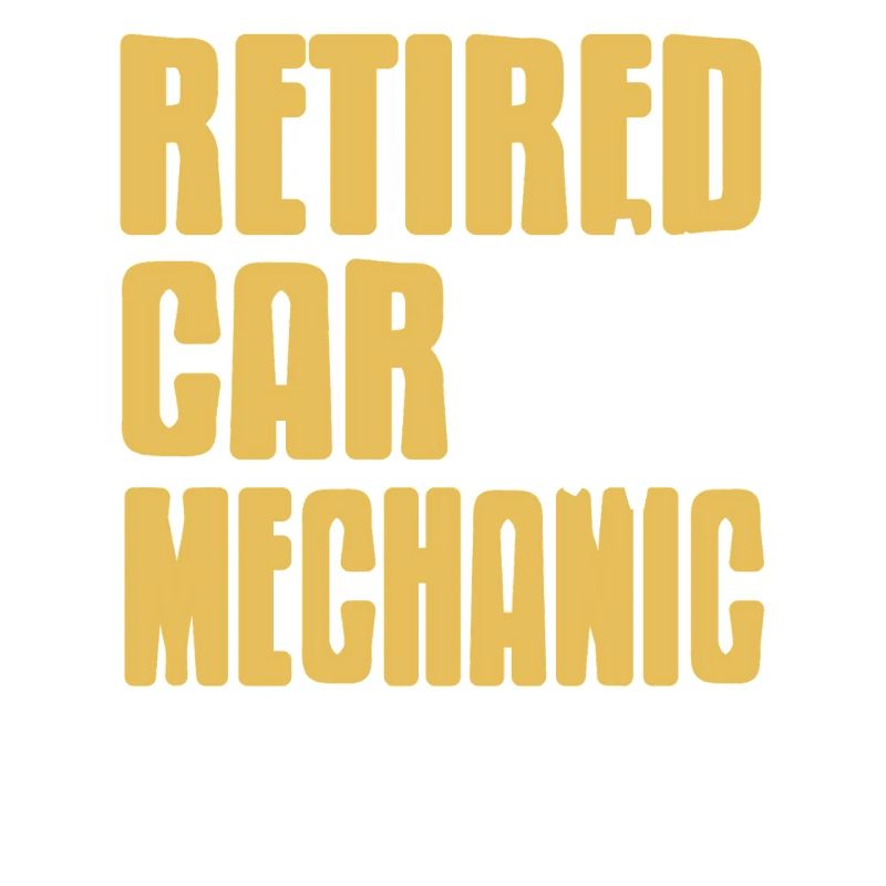 Retired Car Mechanic Not My Problem Anymore