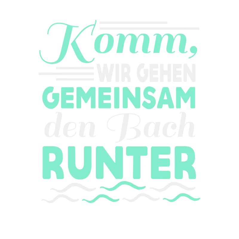Gemeinsam den Bach runter Spruch Geschenk