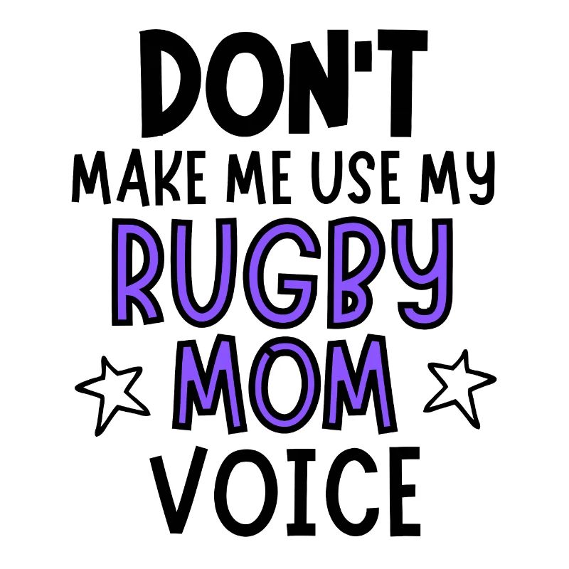Ne me faites pas utiliser la voix de ma mère de rugby.
