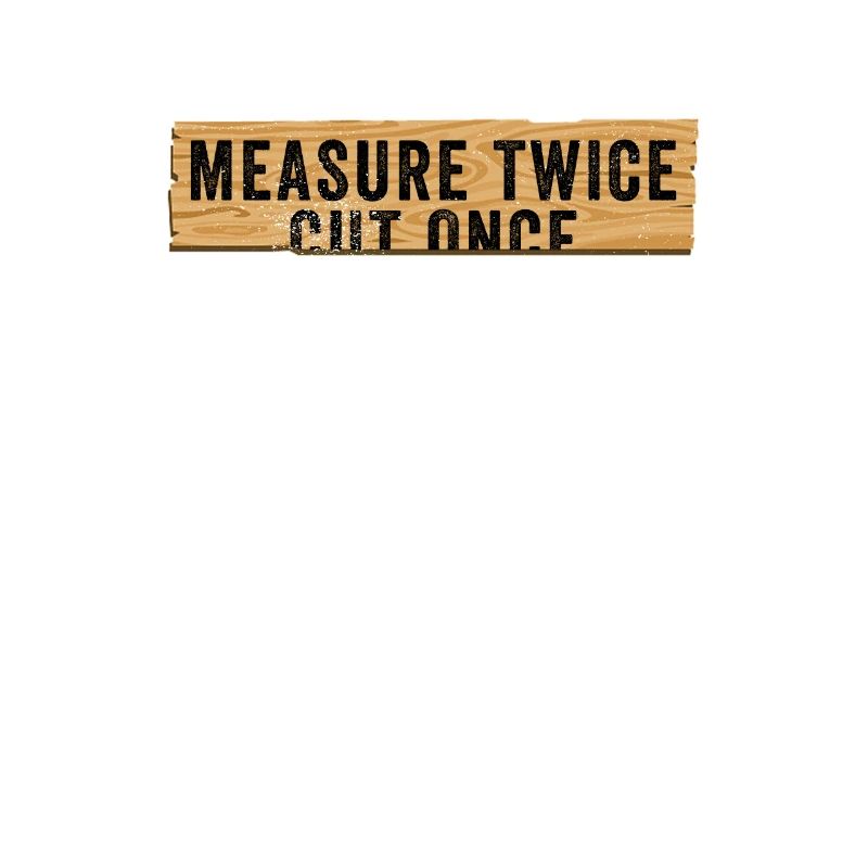 Funny DIY Measure Twice Cut Once Construction Work