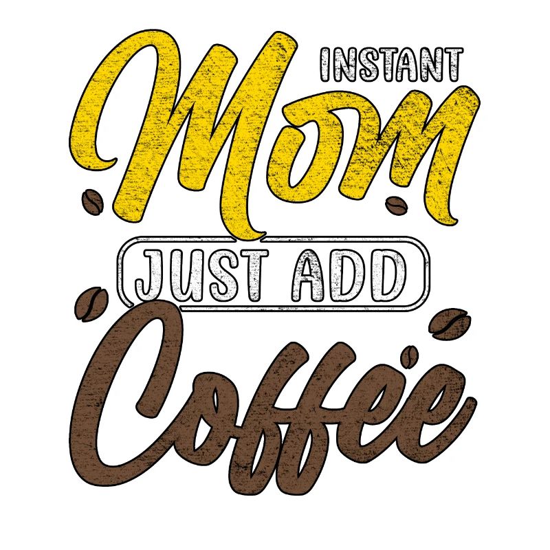 INSTANT MOM JUST ADD COFFEE MUTTERTAG
