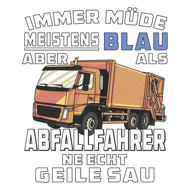 IMMER MÜDE MEISTENS BLAU ABFALLFAHRER