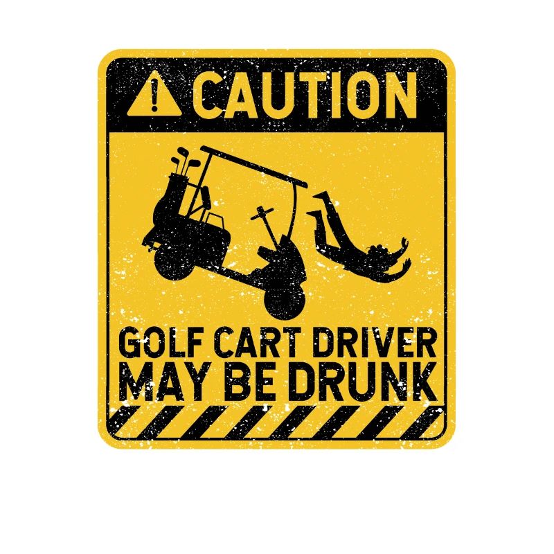 Caution Golf cart driver may be drunk