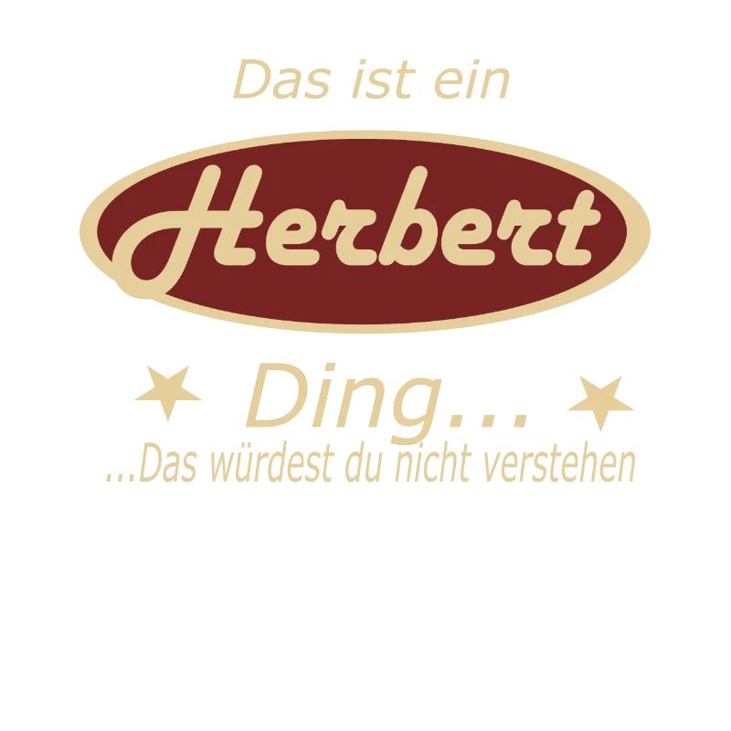 Das ist ein Herbert Ding...