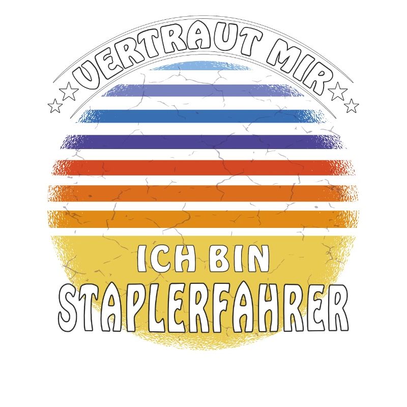 VERTRAUT MIR ICH BIN STAPLERFAHRER
