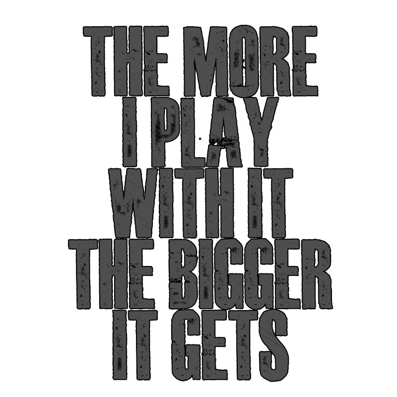 Plus je joue avec, plus il grossit 2