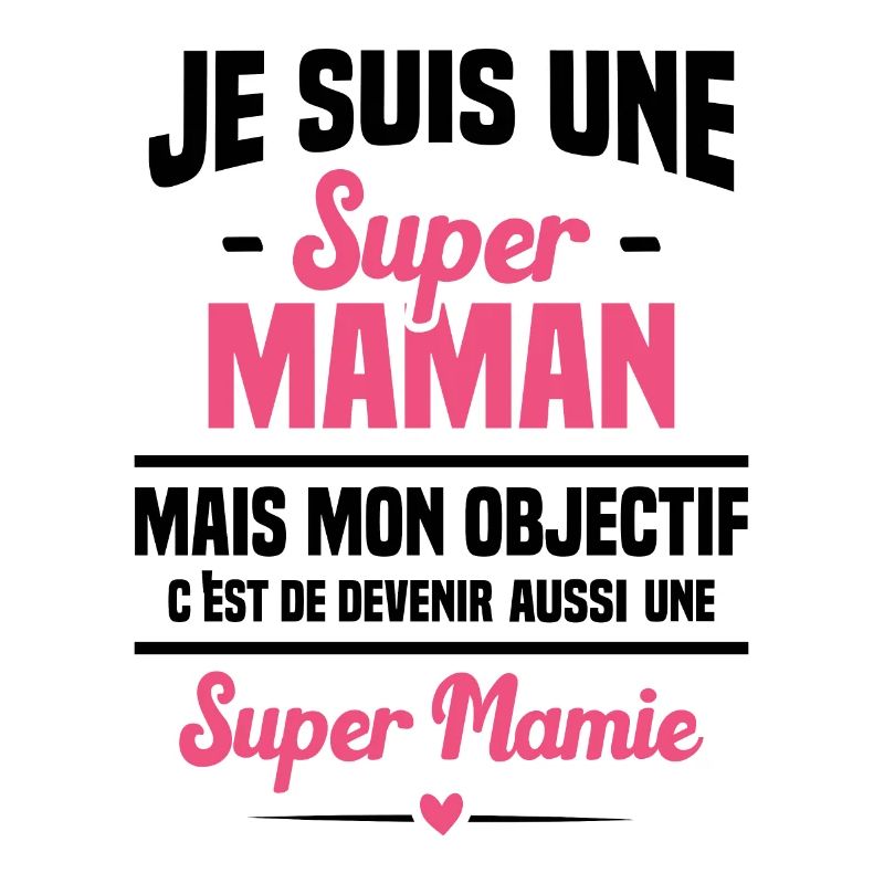 Mon objectif c'est de devenir une super mamie