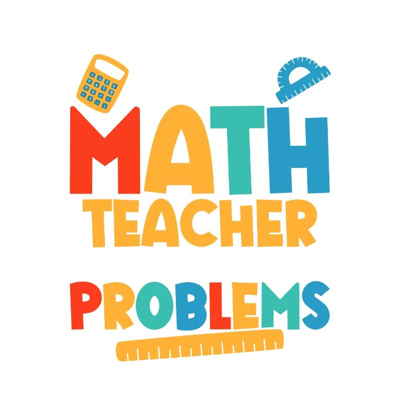 I'm A Math Teacher Of Course I Have Problems Schoo