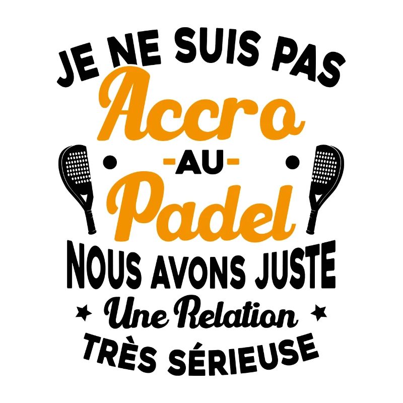 Pas Accro Au Padel Juste Relation Sérieuse