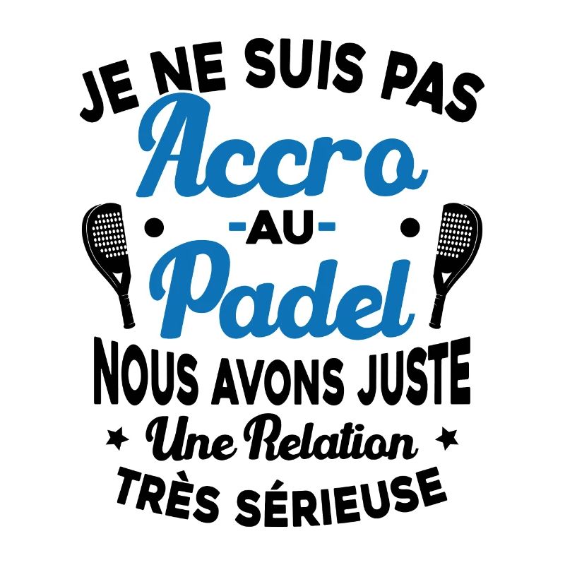 Pas Accro Au Padel Juste Relation Sérieuse
