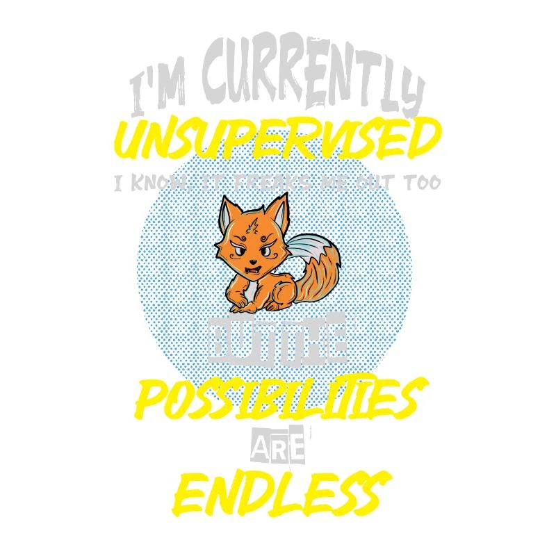 I am currently unsupervised