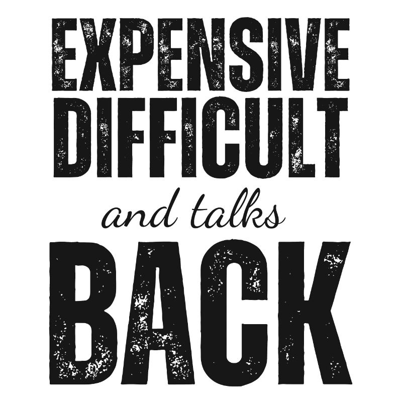 Expensive Difficult and Talks Back