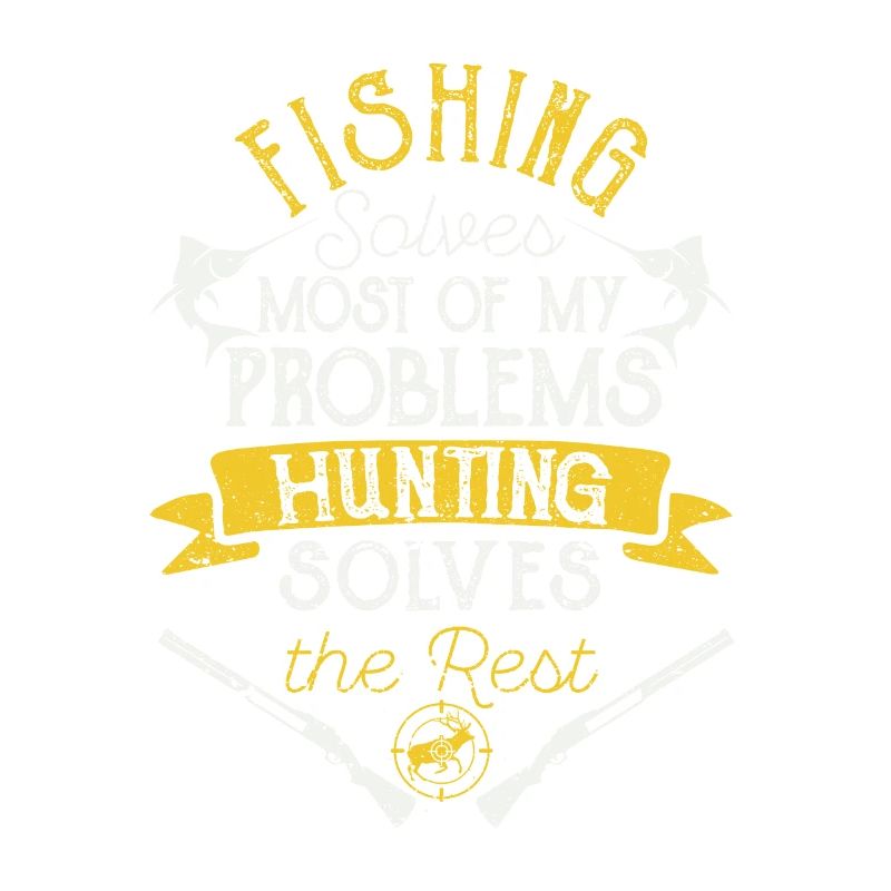 Fishing solves most of my problems The hunt