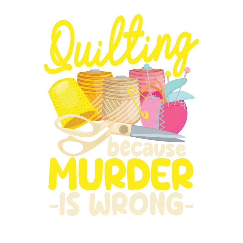 Quilting Because Murder Is Wrong Funny Sewing Quilter