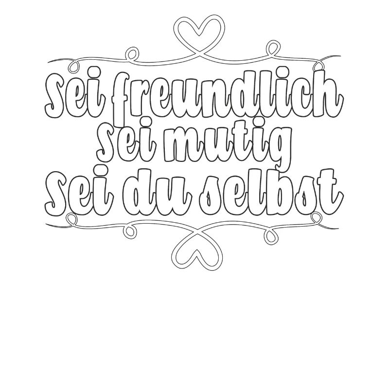 Sei freundlich. Sei mutig. Sei du selbst