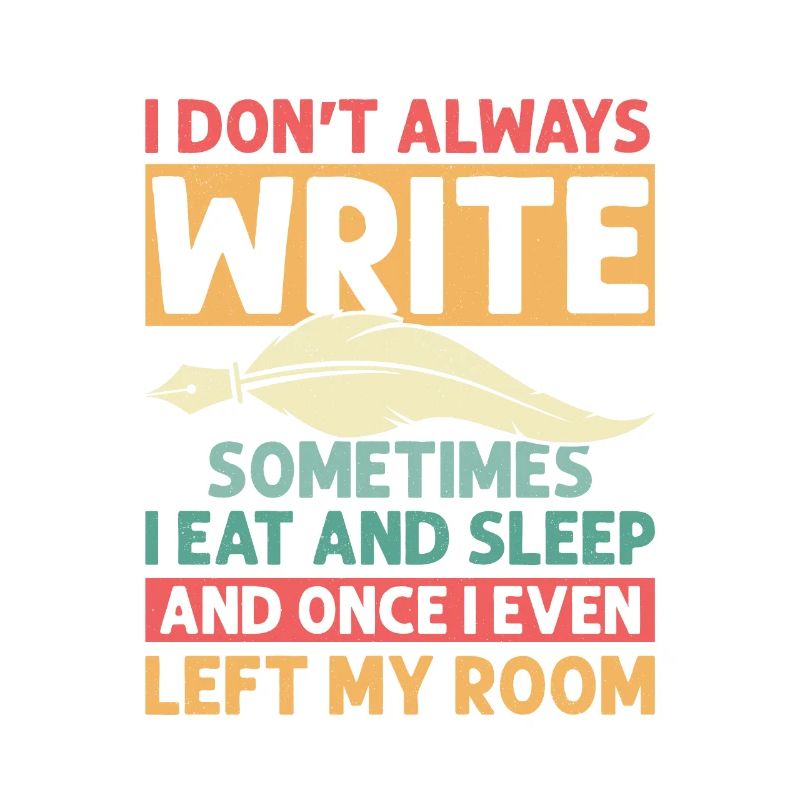 I Don't Always Write Sometimes I Eat Author Write