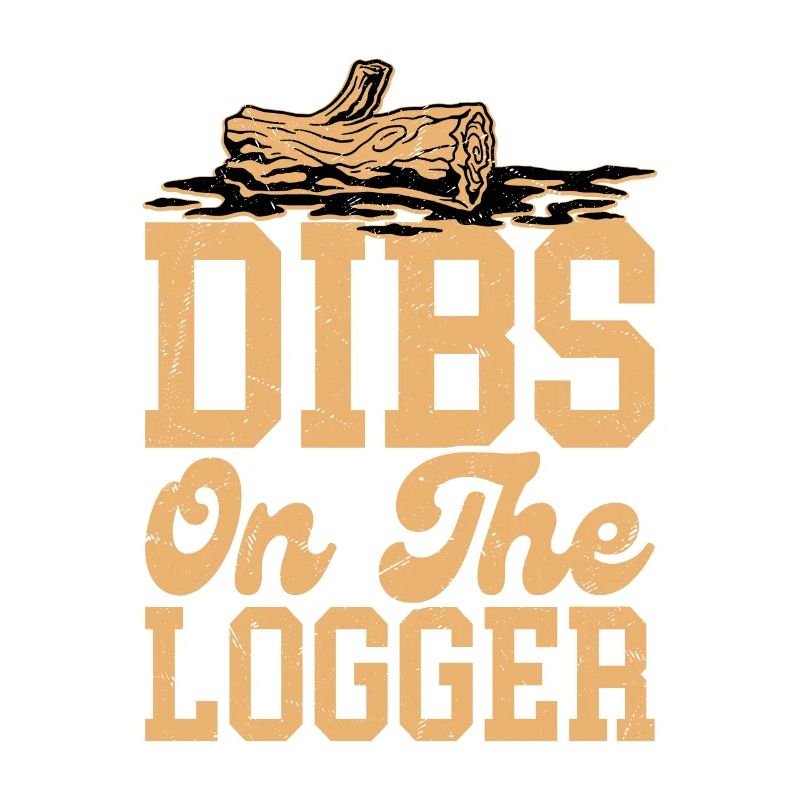 Dibs On The Logger Bûcheron Bûcheron Bûcheron