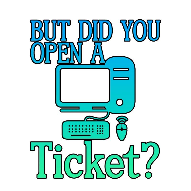 Mais avez-vous ouvert un ticket 4